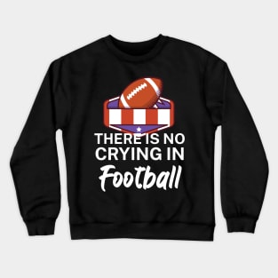 There is no crying in football Crewneck Sweatshirt